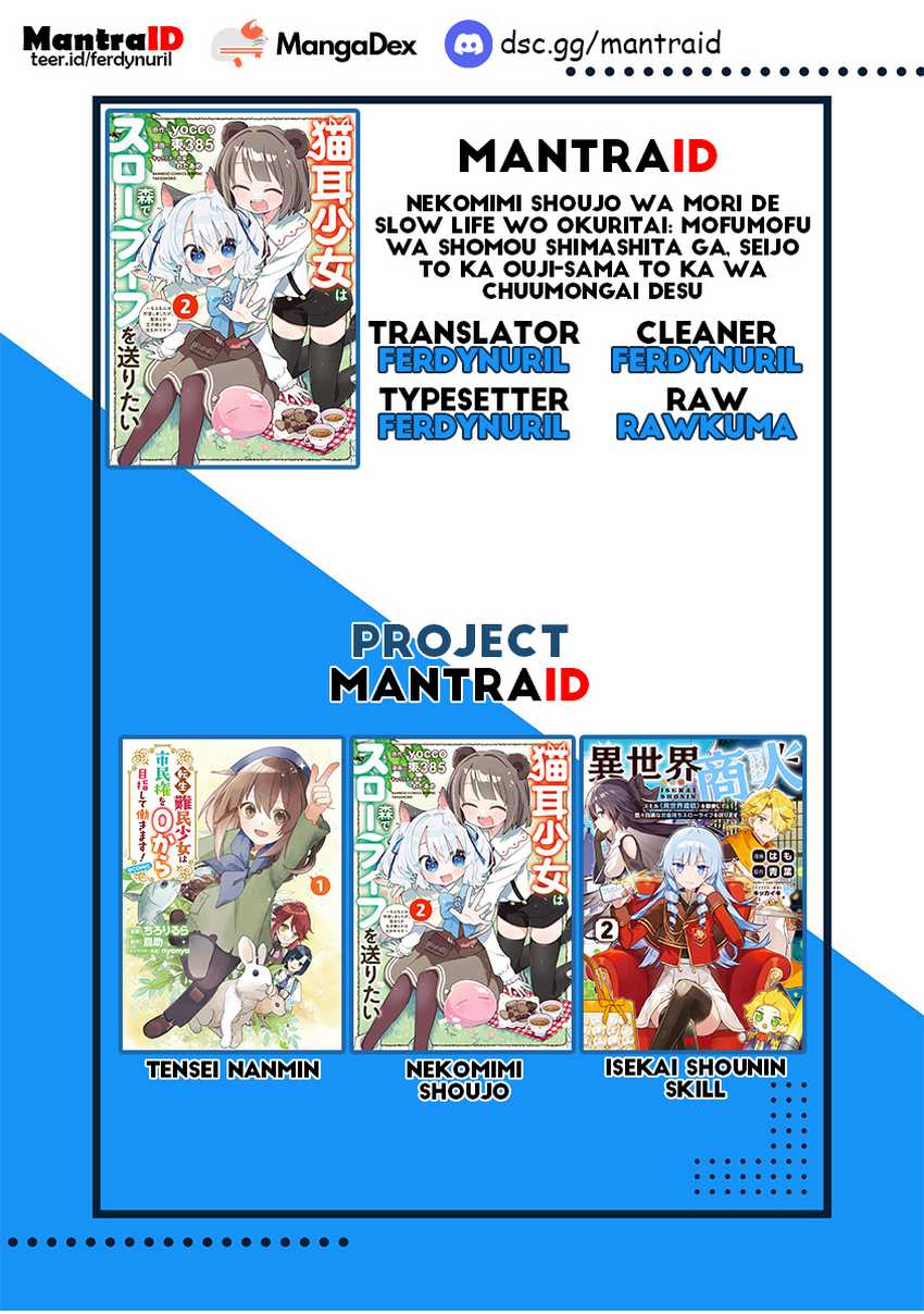 Nekomimi Shoujo wa Mori de Slow Life wo Okuritai: Mofumofu wa Shomou Shimashita ga, Seijo to ka Ouji-sama to ka wa Chuumongai desu Chapter 07.2 Bahasa Indonesia